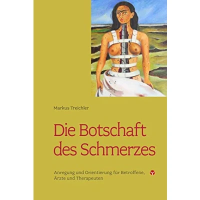 Abbildung von Die Botschaft des Schmerzes: Anregung und Orientierung für betroffene, Ärzte Therapeuten