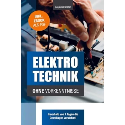 Abbildung von Elektrotechnik ohne Vorkenntnisse: Die Grundlagen innerhalb von 7 Tagen verstehen