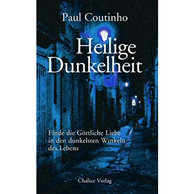 Abbildung von Heilige Dunkelheit: Finde die Göttliche Liebe in den dunkelsten Winkeln des Lebens
