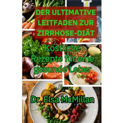 Abbildung von Der ultimative Leitfaden zur Zirrhose Diät: Köstliche Rezepte für eine gesunde Leber