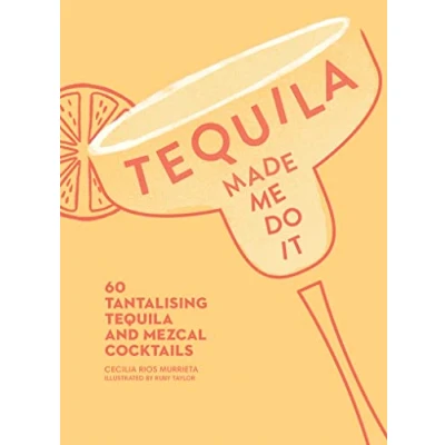 Abbildung von Tequila Made Me Do It: 60 Tantalising and Mezcal Cocktails