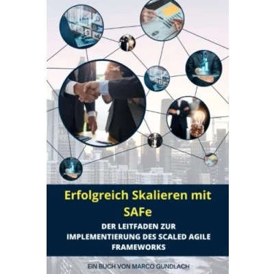 Abbildung von Erfolgreich Skalieren mit SAFe: Der Leitfaden zur Implementierung des Scaled Agile Frameworks: auf dem Pfad Unternehmensagilität: Ein umfassender Blick SAFe
