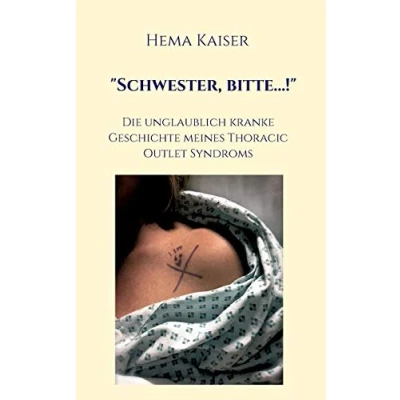 Abbildung von &quot;Schwester, bitte...!&quot;: Die unglaublich kranke Geschichte meines Thoracic Outlet Syndroms