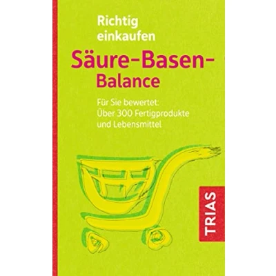 Abbildung von Richtig einkaufen Säure Basen Balance: Für Sie bewertet: Über 300 Fertigprodukte und Lebensmittel (Einkaufsführer)
