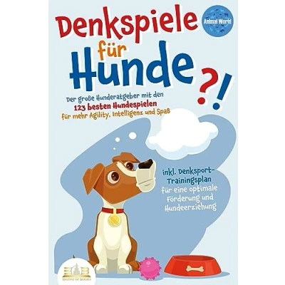 Abbildung von DENKSPIELE FÜR HUNDE: Der große Hunderatgeber mit den 123 besten Hundespielen für mehr Agility, Intelligenz und Spaß inkl. Denksport Trainingsplan eine optimale Förderung Hundeerziehung