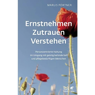 Abbildung von Ernstnehmen Zutrauen Verstehen: Personzentrierte Haltung im Umgang mit geistig behinderten und pflegebedürftigen Menschen