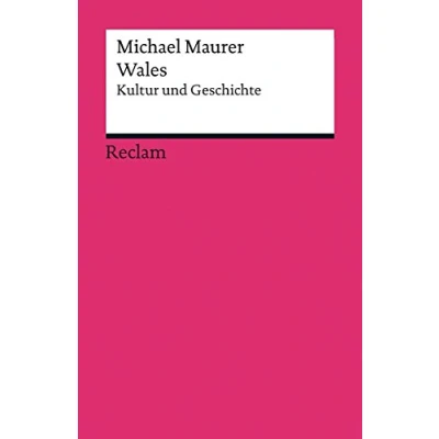 Abbildung von Wales. Kultur und Geschichte: Maurer, Michael die kleinste der britischen Nationen im Porträt (Reclams Universal Bibliothek)