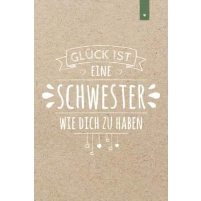 Abbildung von Glück ist eine Schwester wie Dich zu haben: Liebevoll gestaltetes Notizbuch im DIN A5 Format für die beste 120 Seiten liniert Geschenk zum Geburtstag oder Weihnachten