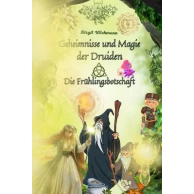 Abbildung von Geheimnisse und Magie der Druiden: Die Frühlingsbotschaft (Rituale, Bräuche Traditionen Kelten Germanen (Keltische germanische Geschichte für Kinder), Band 1)