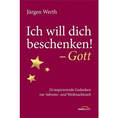 Abbildung von Ich will dich beschenken! Gott: 24 inspirierende Gedanken zur Advents und Weihnachtszeit