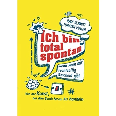 Abbildung von Ich bin total spontan wenn man mir rechtzeitig Bescheid gibt: Von der Kunst, aus dem Bauch heraus zu handeln