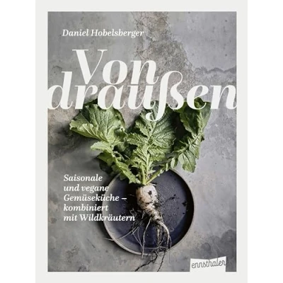 Abbildung von Von draußen: Saisonale und vegane Gemüseküche kombiniert mit Wildkräutern