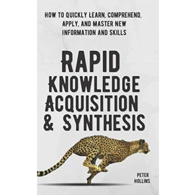Abbildung von Rapid Knowledge Acquisition &amp; Synthesis: how to Quickly Learn, Comprehend, Apply, and Master New Information Skills (Learning Band 17)
