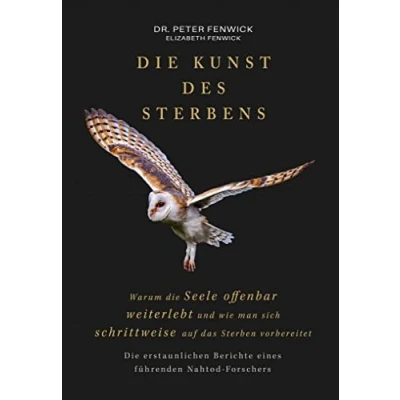 Abbildung von die Kunst des Sterbens: Warum Seele offenbar weiterlebt und wie man sich schrittweise auf das Sterben vorbereitet