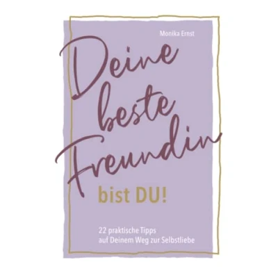 Abbildung von Deine beste Freundin bist DU: 22 praktische Tipps auf Deinem Weg zur Selbstliebe