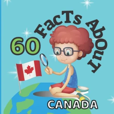 Abbildung von 60 Facts About Canada: For Kids, Fun Canada, Canadian Sports, Nature, Food, Culture, North America, Traditions and celebrations, Continent &amp; More