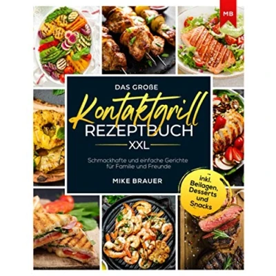 Abbildung von Das große Kontaktgrill Rezeptbuch XXL: Schmackhafte und einfache Gerichte für Familie Freunde inkl. Beilagen, Desserts Snacks