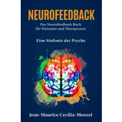Abbildung von Neurofeedback Das Buch für Patienten und Therapeuten: Eine Sinfonie der Psyche