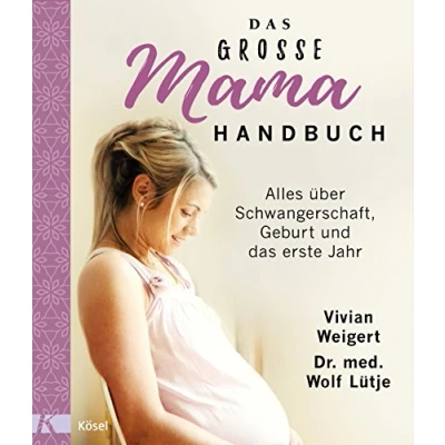 Abbildung von das große Mama Handbuch: Alles über Schwangerschaft, Geburt und erste Jahr. Überarbeitete Neuausgabe