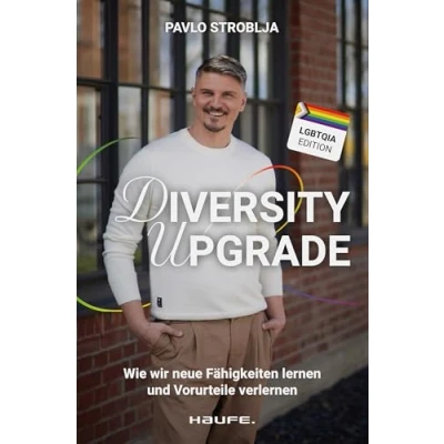 Abbildung von Diversity Upgrade: Wie wir neue Fähigkeiten lernen und Vorurteile verlernen. So werden Diversität, Akzeptanz &amp; Empowerment zum Erfolgsfaktor Ihres Unternehmens