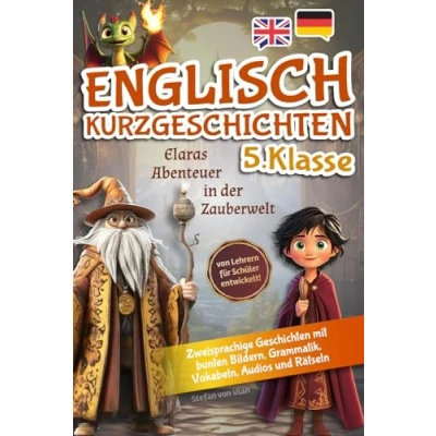 Abbildung von Englisch Kurzgeschichten 5.Klasse: Elaras Abenteuer in der Zauberwelt (zweisprachige Geschichten mit bunten Bildern, Grammatik, Vokabeln, Audios und Rätseln) von Lehrern für Schüler entwickelt!