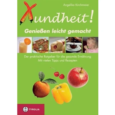Abbildung von Xundheit Geniessen leicht gemacht: Der praktische Ratgeber für die gesunde Ernährung. Mit vielen Tipps und Rezepten