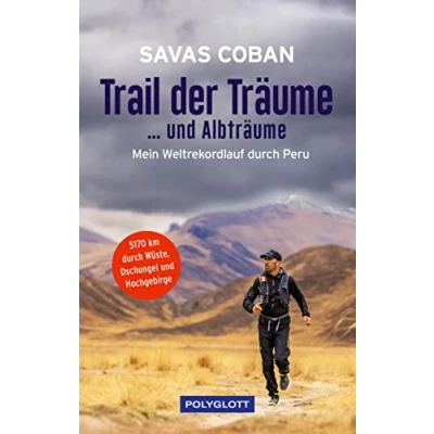 Abbildung von Trail der Träume ...und Albträume: Mein Weltrekordlauf durch Peru 5.170 km Wüste, Dschungel und Hochgebirge (POLYGLOTT Abenteuer Reiseberichte)