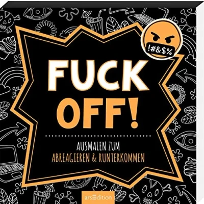 Abbildung von Fuck off!: Ausmalen zum Abreagieren &amp; Runterkommen Freches Malbuch mit witzigen, coolen und fiesen Sprüchen