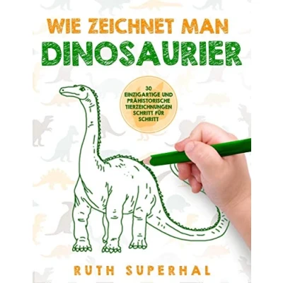 Abbildung von Wie zeichnet man Dinosaurier: 30 einzigartige und prähistorische Tierzeichnungen Schritt für