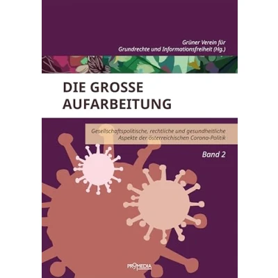 Abbildung von Die große Aufarbeitung: Gesellschaftspolitische, rechtliche und gesundheitliche Aspekte der österreichischen Corona Politik Band 2