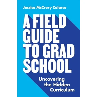 Abbildung von A Field Guide to Grad School: Uncovering the Hidden Curriculum (Skills for Scholars)