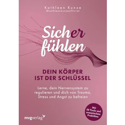 Abbildung von Sich(er) fühlen: dein Körper ist der Schlüssel: Lerne, Nervensystem zu regulieren und dich von Trauma, Stress Angst befreien 56 somatische Tools zur Nervensystemregulation