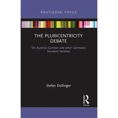 Abbildung von The Pluricentricity Debate: on Austrian German and Other Germanic Standard Varieties (Routledge Focus Linguistics)