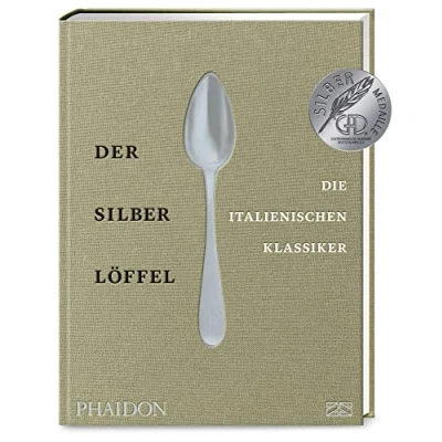 Abbildung von der Silberlöffel Die italienischen Klassiker: Essenz echten Küche mit den 170 besten Rezepten aus allen Regionen