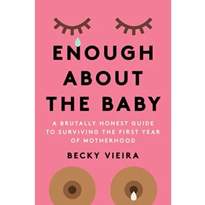 Abbildung von Enough About the Baby: A Brutally Honest Guide to Surviving First Year of Motherhood