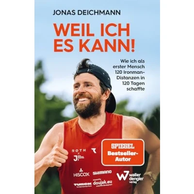 Abbildung von Weil ich es kann!: Wie als erster Mensch 120 Ironman Distanzen in Tagen schaffte