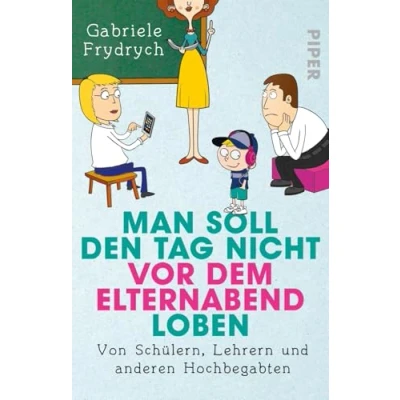 Abbildung von Man soll den Tag nicht vor dem Elternabend loben: Von Schülern, Lehrern und anderen Hochbegabten