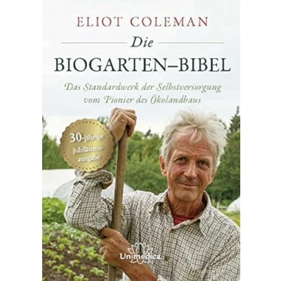 Abbildung von Die Biogarten Bibel: Das Standardwerk für Selbstversorger vom Pionier des Ökolandbaus