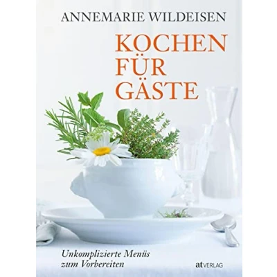 Abbildung von Kochen für Gäste: Unkomplizierte Menüs zum Vorbereiten