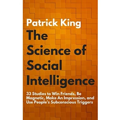 Abbildung von The Science of Social Intelligence: 33 Studies to Win Friends, Be Magnetic, Make An Impression, and Use People’s Subconscious Triggers (The Psychology Dynamics, Band 7)