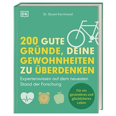 Abbildung von 200 gute Gründe, deine Gewohnheiten zu überdenken: Expertenwissen auf dem neuesten Stand der Forschung. Für ein gesünderes und glücklicheres Leben
