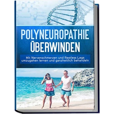 Abbildung von Polyneuropathie überwinden: mit Nervenschmerzen und Restless Legs umzugehen lernen ganzheitlich behandeln (Leichter leben Polyneuropathie, Band 1)