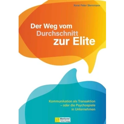 Abbildung von Der Weg vom Durchschnitt zur Elite: Kommunikation als Transaktion oder die Psychospiele in Unternehmen