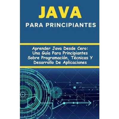 Abbildung von Java Para Principiantes: Aprender Desde Cero: Una Guía Principiantes Sobre Programación, Técnicas Y Desarrollo De Aplicaciones