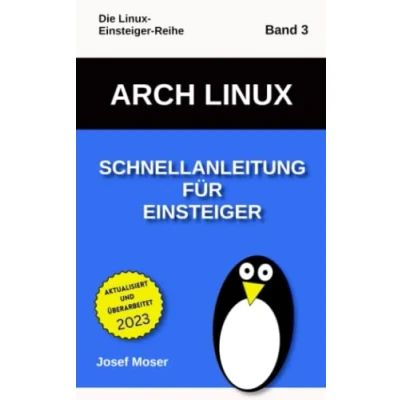 Abbildung von Arch Linux: Schnellanleitung für Einsteiger (Die Linux Reihe, Band 3)
