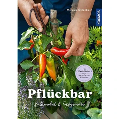 Abbildung von Pflückbar: Balkonobst &amp; Topfgemüse. Mit Musterkästen zum Nachpflanzen Naschen