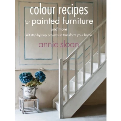 Abbildung von Colour Recipes for Painted Furniture and More: 40 Step by Projects to Transform Your Home