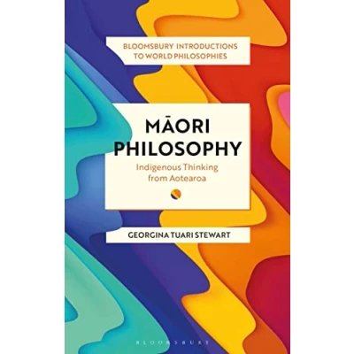 Abbildung von Maori Philosophy: Indigenous Thinking from Aotearoa (Bloomsbury Introductions to World Philosophies)