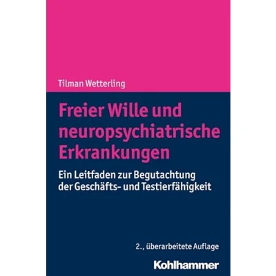 Abbildung von Freier Wille und neuropsychiatrische Erkrankungen: Ein Leitfaden zur Begutachtung der Geschäfts Testierfähigkeit