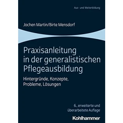 Abbildung von Praxisanleitung in der generalistischen Pflegeausbildung: Hintergründe, Konzepte, Probleme, Lösungen